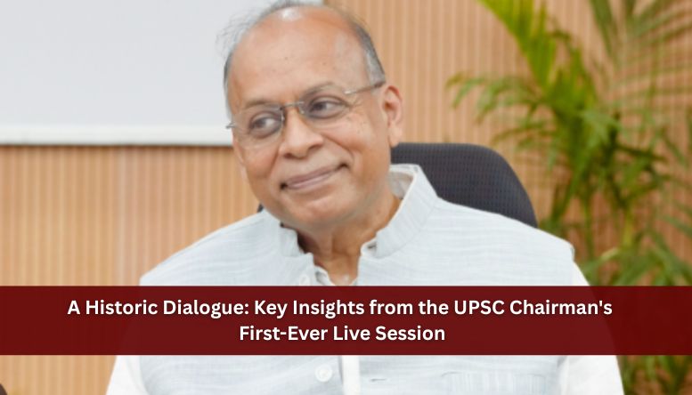 A Historic Dialogue: Key Insights from the UPSC Chairman’s First-Ever Live Session