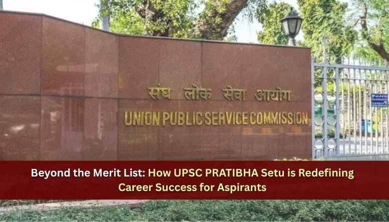 Beyond the Merit List: How UPSC PRATIBHA Setu is Redefining Career Success for Aspirants
