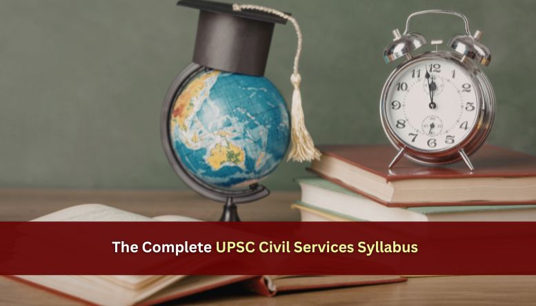 The Complete UPSC Civil Services Syllabus